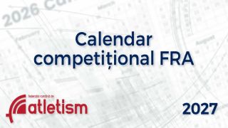 Federația Română de Atletism publică Calendarul Competițional Oficial pentru anul 2027