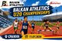 Craiova întâmpină viitorul atletismului balcanic la Campionatele Balcanice U20 2026